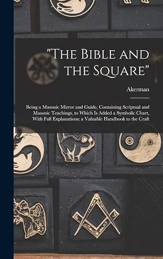 "The Bible and the Square": Being a Masonic Mirror and Guide, Containing… — product photo